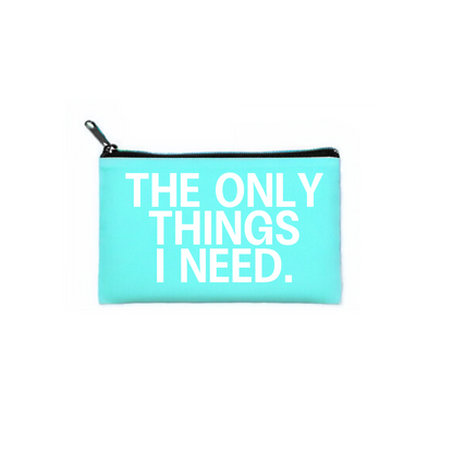 "the only things I need" pouch