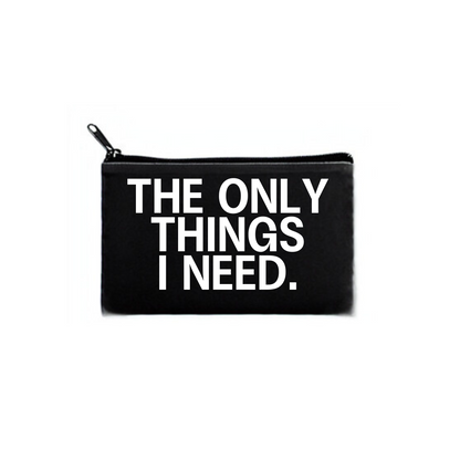 "the only things I need" pouch