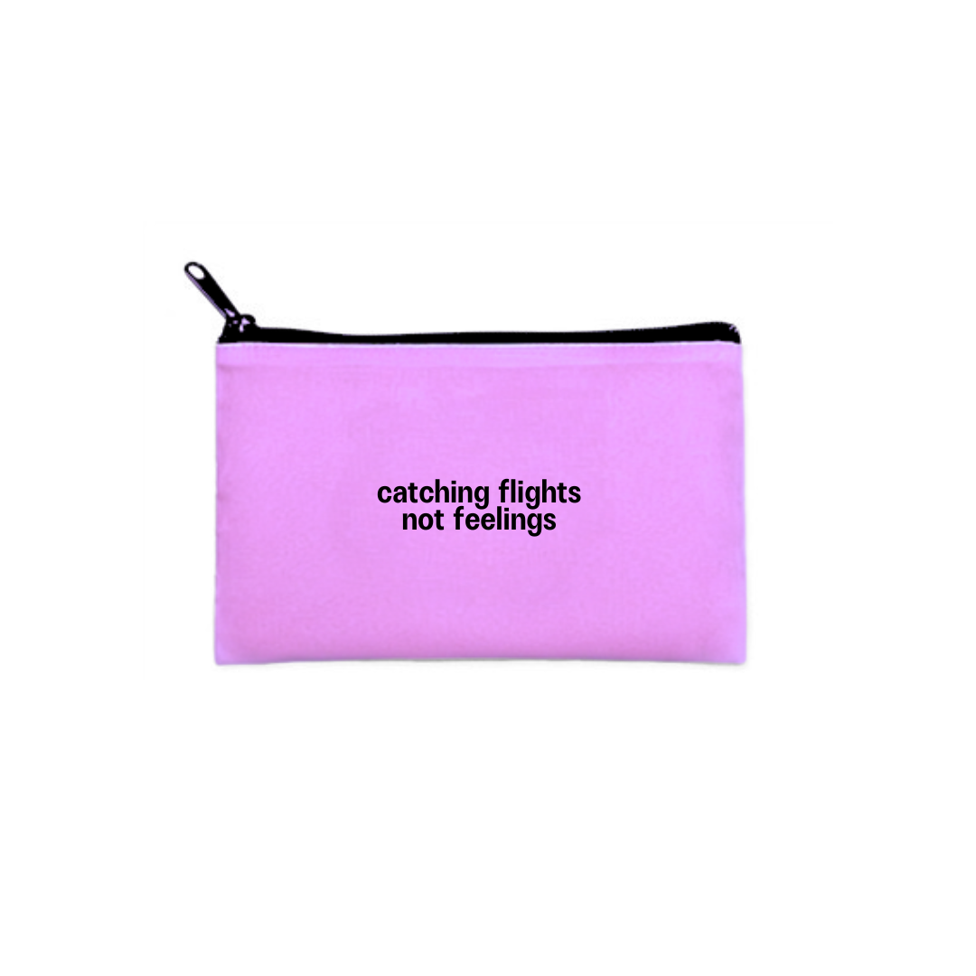 "catching flights not feelings" pouch