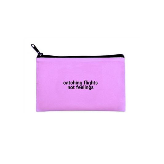 "catching flights not feelings" pouch